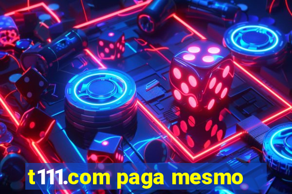 t111.com paga mesmo